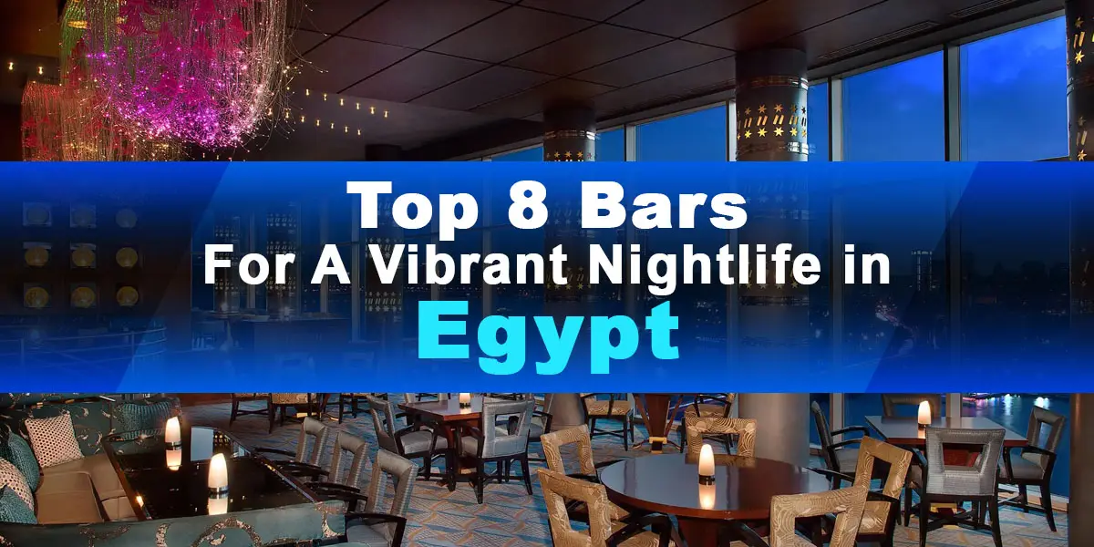 Top 8 Bars For A Vibrant Nightlife in Egypt