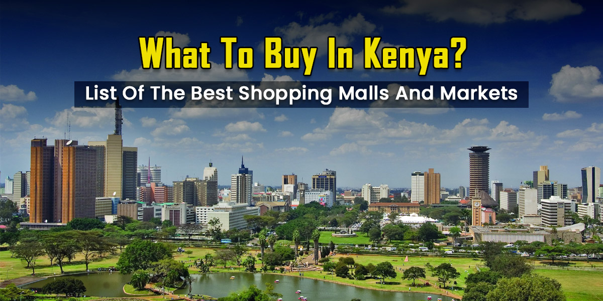 What To Buy In Kenya? List Of The Best Shopping Malls And Markets