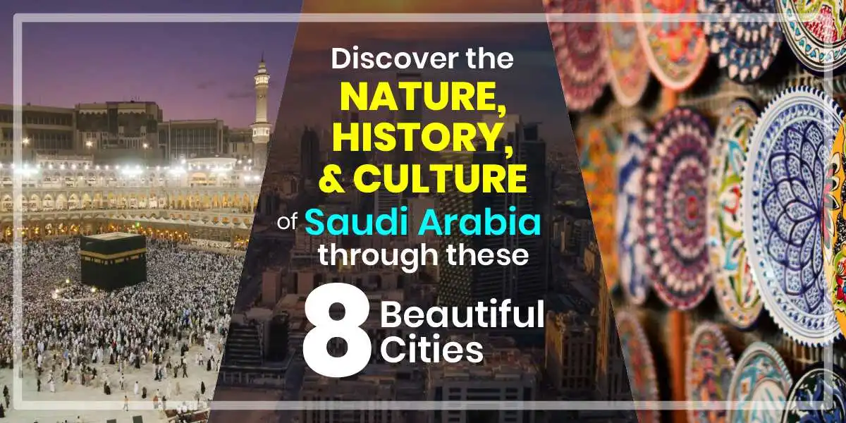 Discover the Nature, History, and Culture of Saudi Arabia through these 8 Beautiful Cities