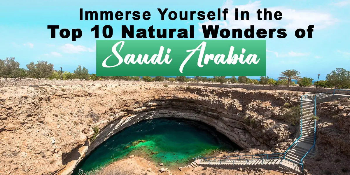 Immerse Yourself in the Top 10 Natural Wonders of Saudi Arabia